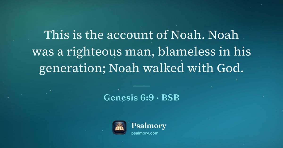 Genesis 6:9 verse artwork: This is the account of Noah. Noah was a righteous man, blameless in his generation; Noah…