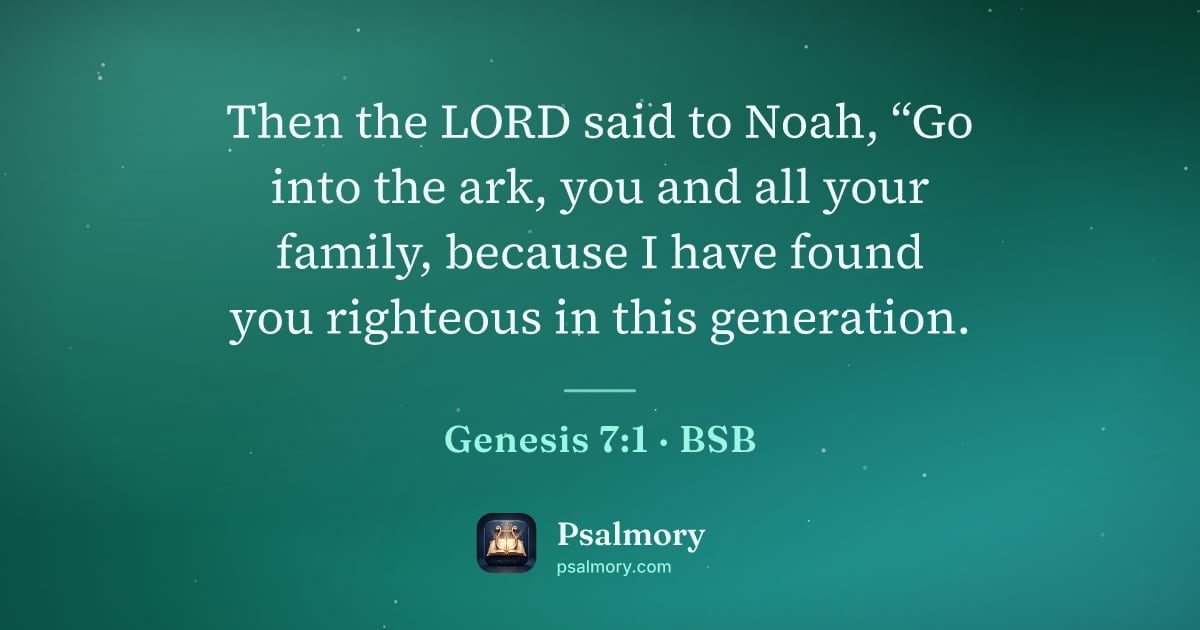 Genesis 7:1 verse artwork: Then the LORD said to Noah, “Go into the ark, you and all your family, because I have…
