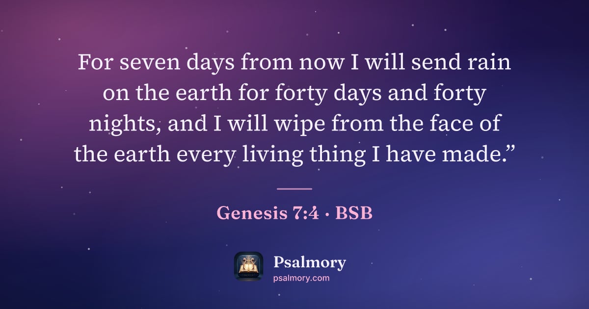 Genesis 7:4 verse artwork: For seven days from now I will send rain on the earth for forty days and forty nights,…