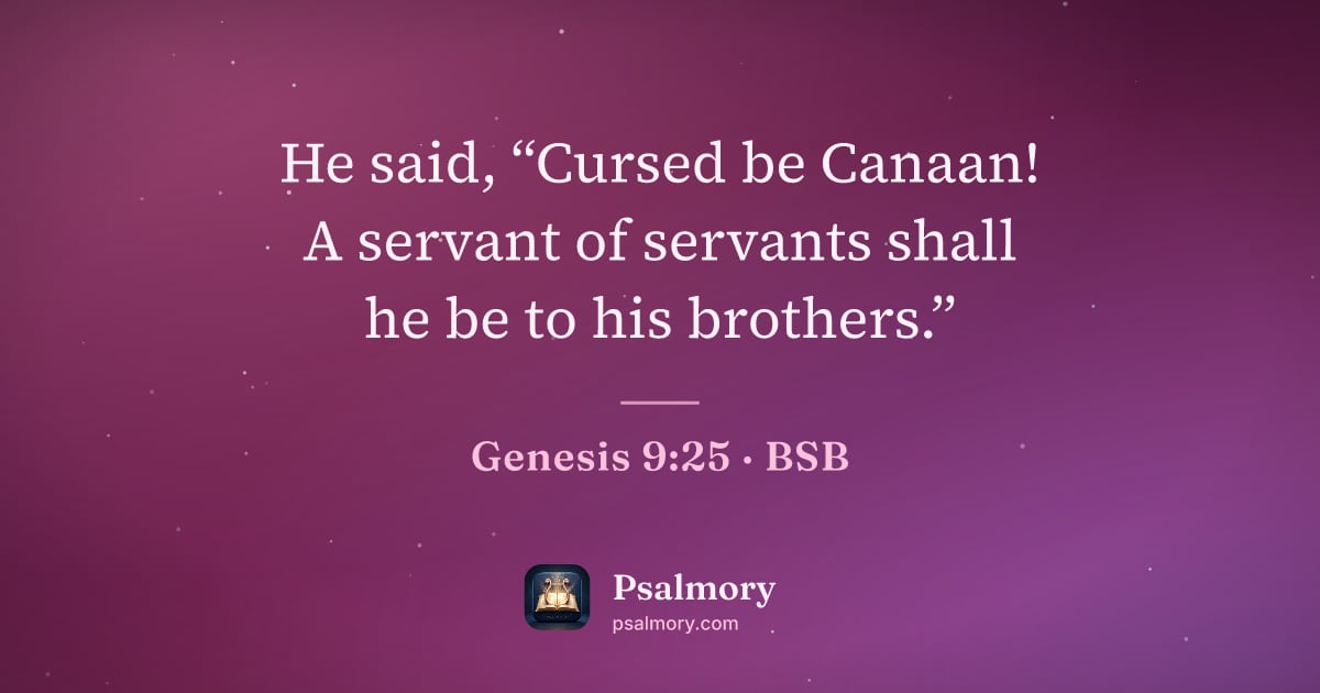Genesis 9:25 verse artwork: He said, “Cursed be Canaan! A servant of servants shall he be to his brothers.”
