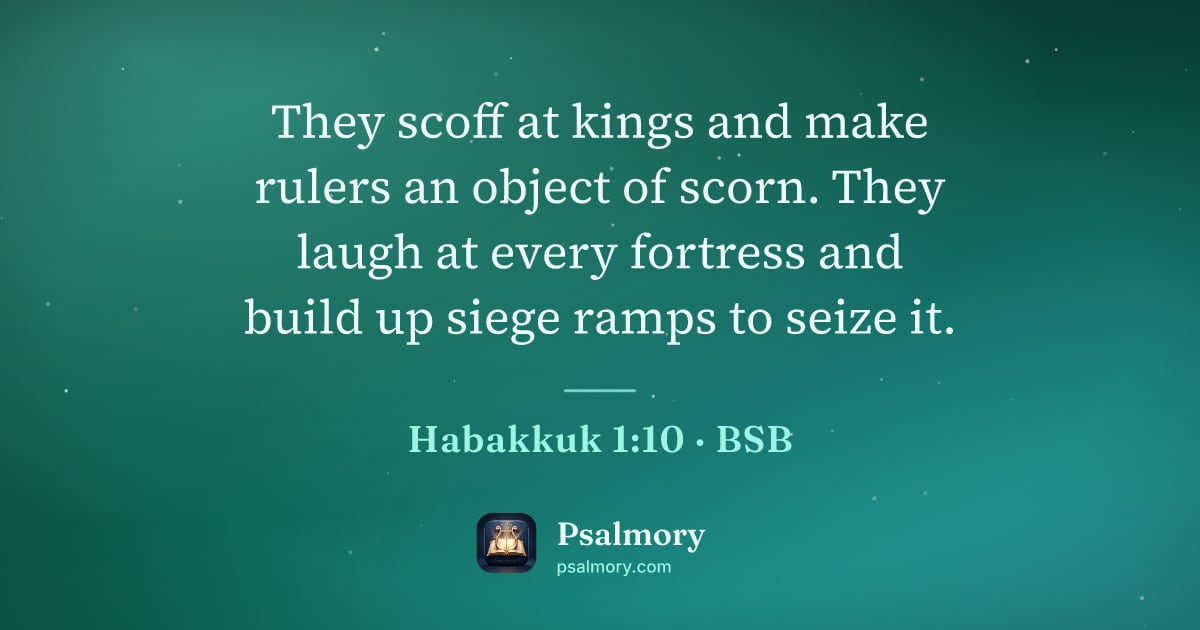 Habakkuk 1:10 verse artwork: They scoff at kings and make rulers an object of scorn. They laugh at every fortress and…