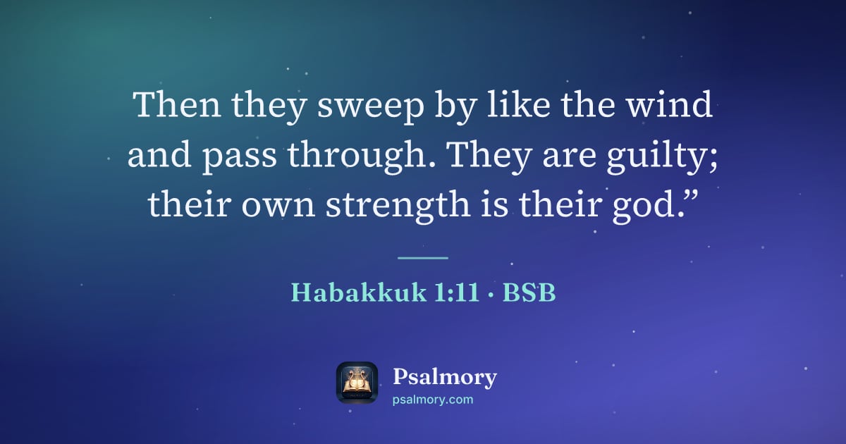 Habakkuk 1:11 verse artwork: Then they sweep by like the wind and pass through. They are guilty; their own strength…