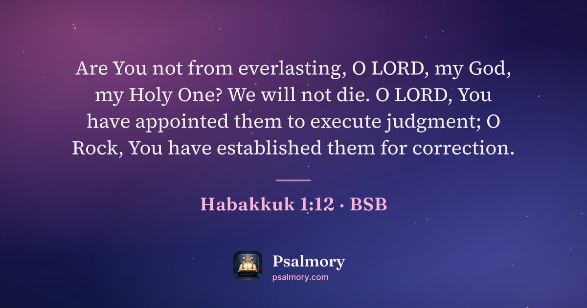 Habakkuk 1:12 verse artwork: Are You not from everlasting, O LORD, my God, my Holy One? We will not die. O LORD, You…