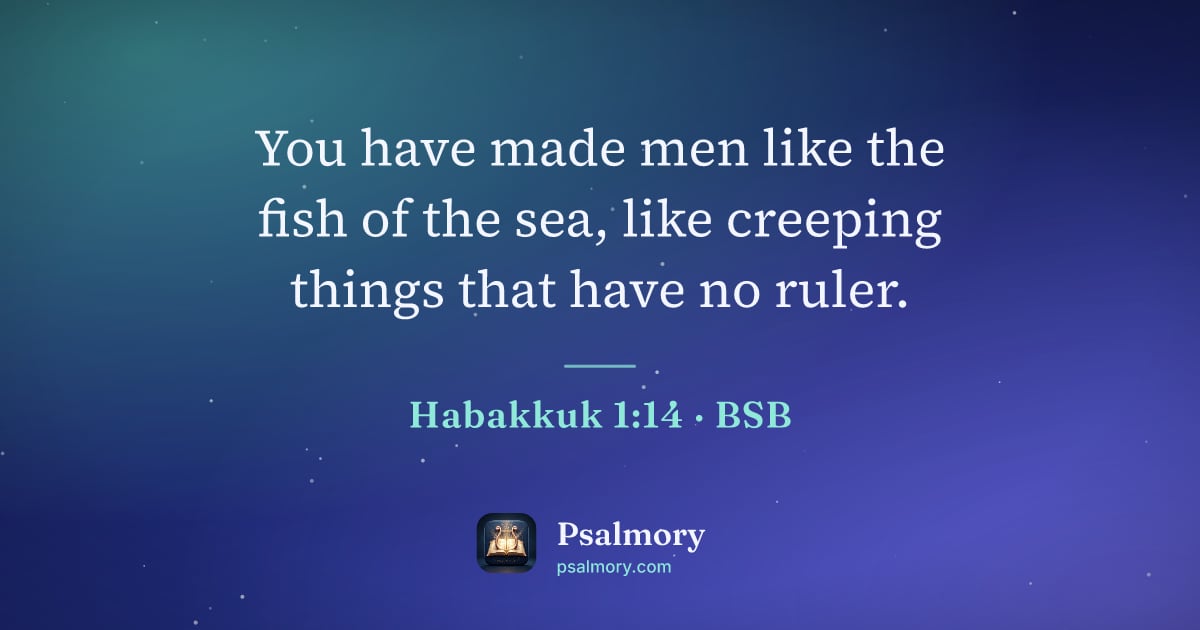 Habakkuk 1:14 verse artwork: You have made men like the fish of the sea, like creeping things that have no ruler.