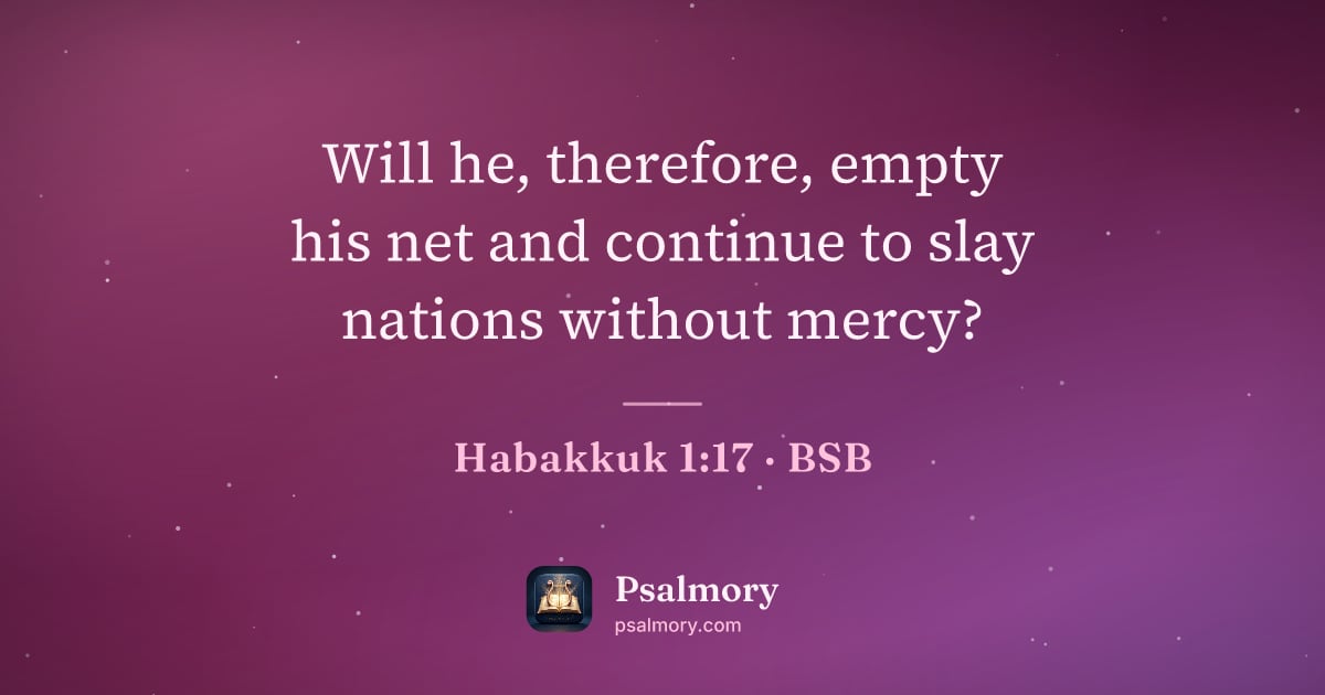 Habakkuk 1:17 verse artwork: Will he, therefore, empty his net and continue to slay nations without mercy?
