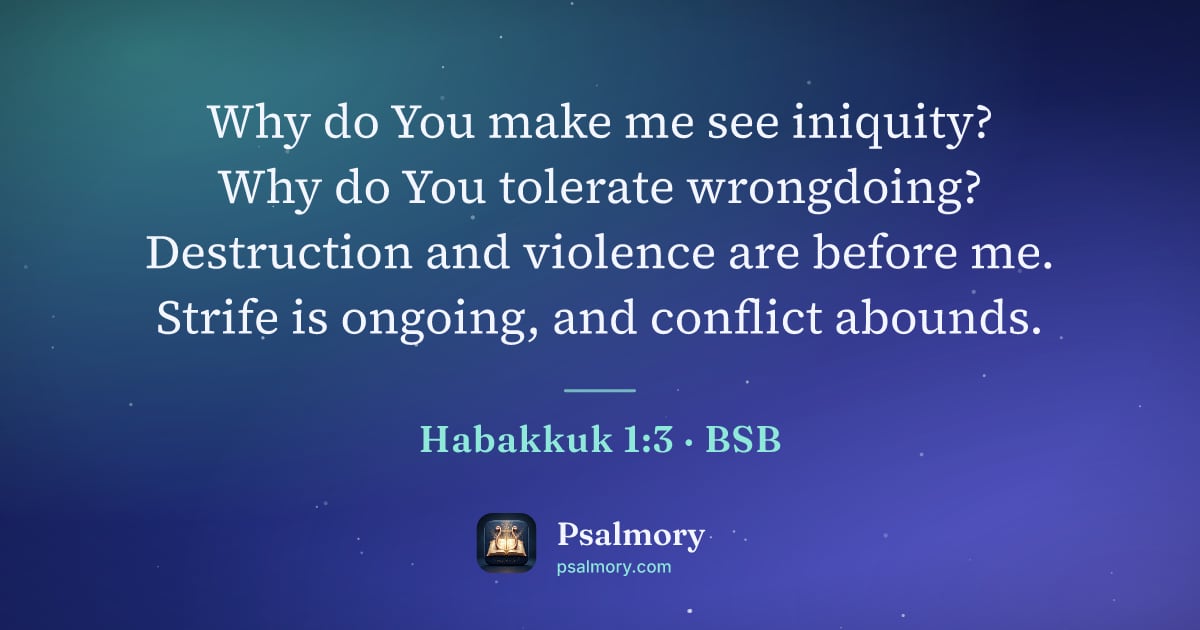 Habakkuk 1:3 verse artwork: Why do You make me see iniquity? Why do You tolerate wrongdoing? Destruction and…