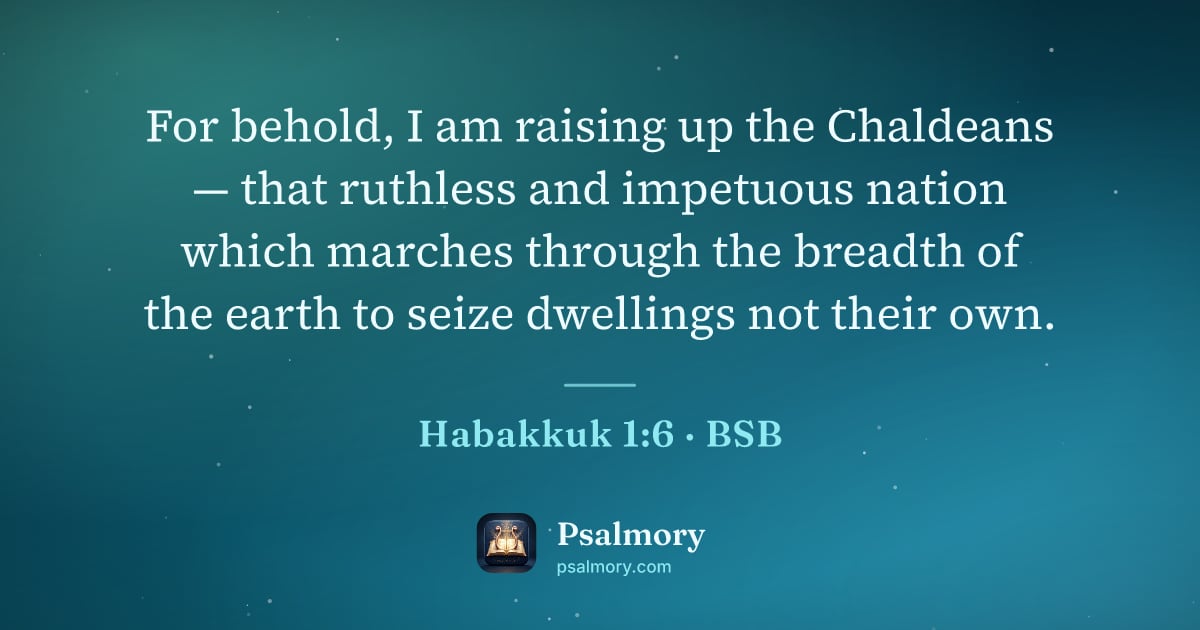 Habakkuk 1:6 verse artwork: For behold, I am raising up the Chaldeans — that ruthless and impetuous nation which…