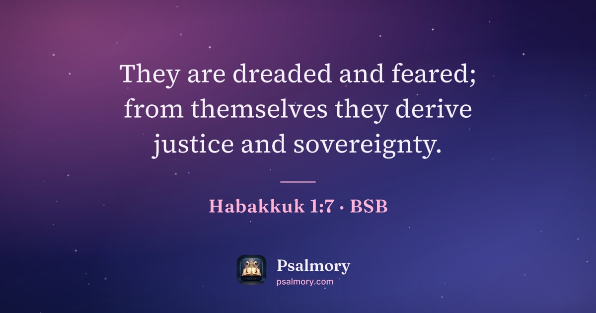 Habakkuk 1:7 verse artwork: They are dreaded and feared; from themselves they derive justice and sovereignty.