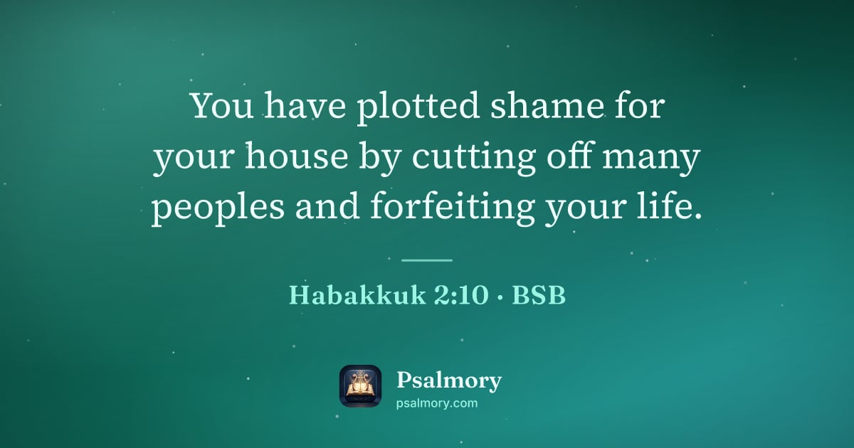 Habakkuk 2:10 verse artwork: You have plotted shame for your house by cutting off many peoples and forfeiting your…