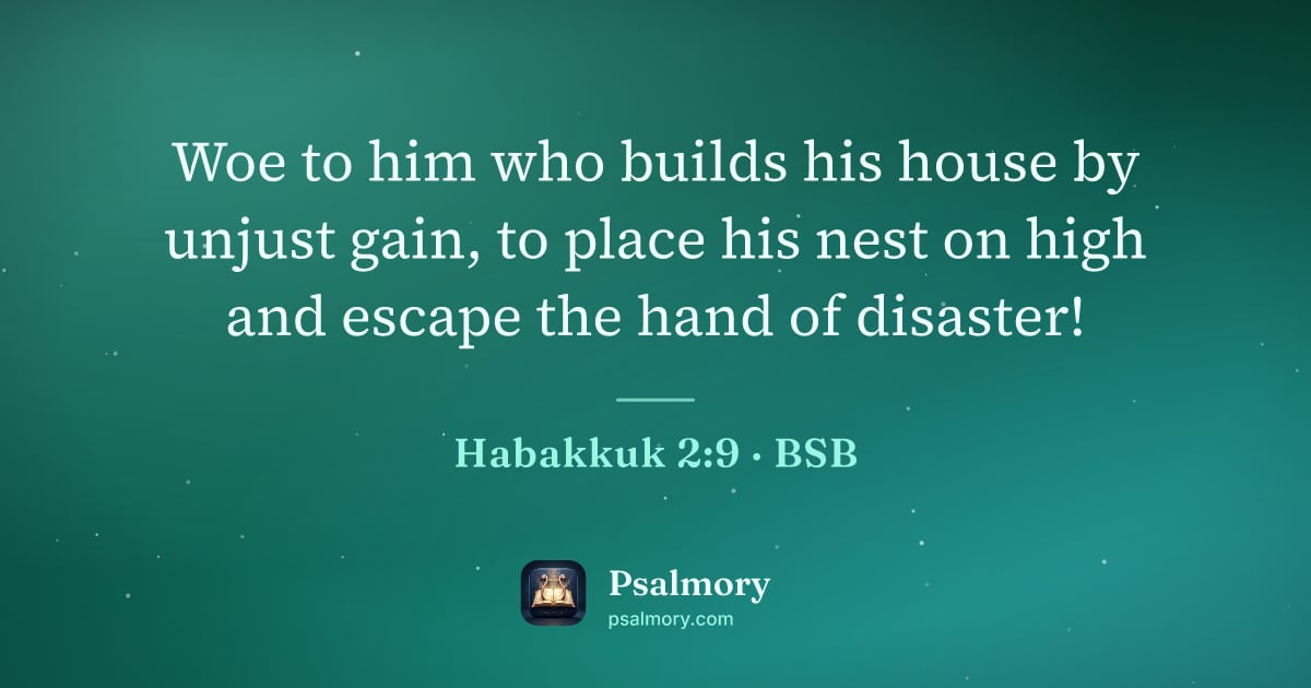 Habakkuk 2:9 verse artwork: Woe to him who builds his house by unjust gain, to place his nest on high and escape the…