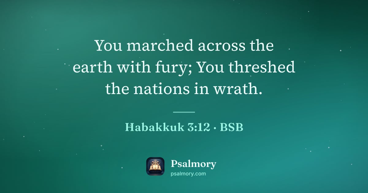 Habakkuk 3:12 verse artwork: You marched across the earth with fury; You threshed the nations in wrath.