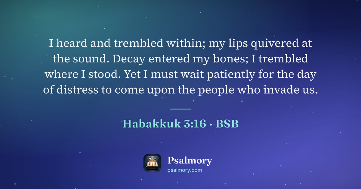 Habakkuk 3:16 verse artwork: I heard and trembled within; my lips quivered at the sound. Decay entered my bones; I…