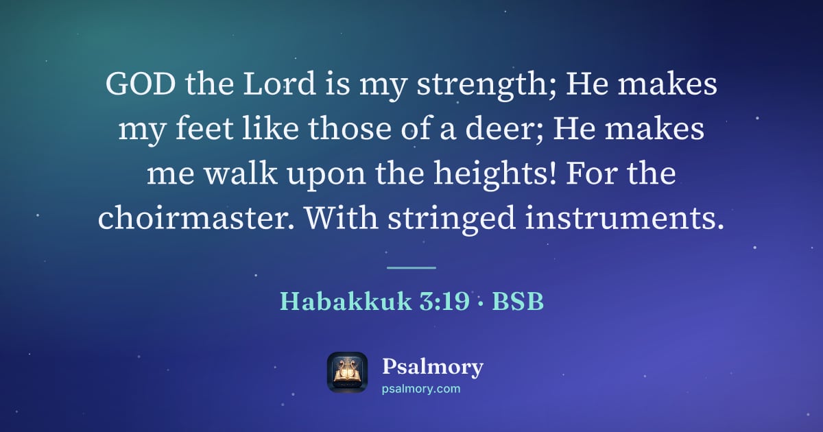Habakkuk 3:19 verse artwork: GOD the Lord is my strength; He makes my feet like those of a deer; He makes me walk…