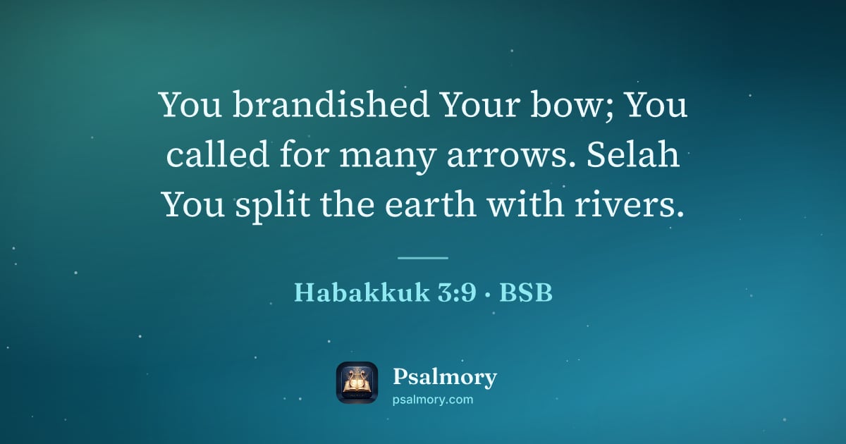 Habakkuk 3:9 verse artwork: You brandished Your bow; You called for many arrows. Selah You split the earth with…