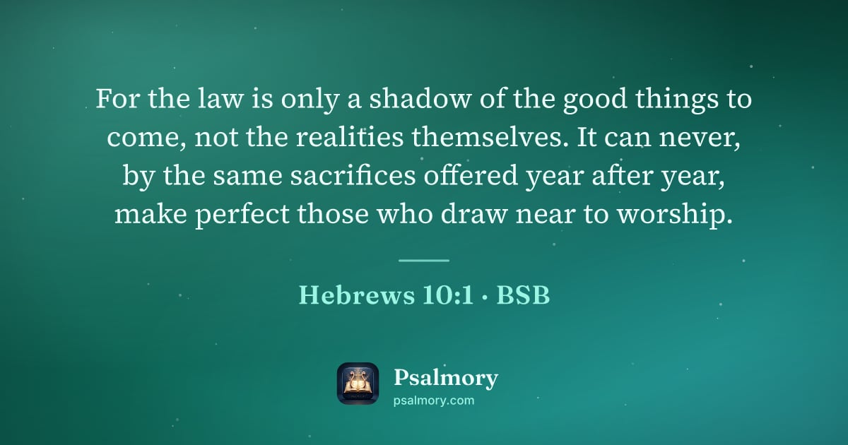 Hebrews 10:1 verse artwork: For the law is only a shadow of the good things to come, not the realities themselves.…