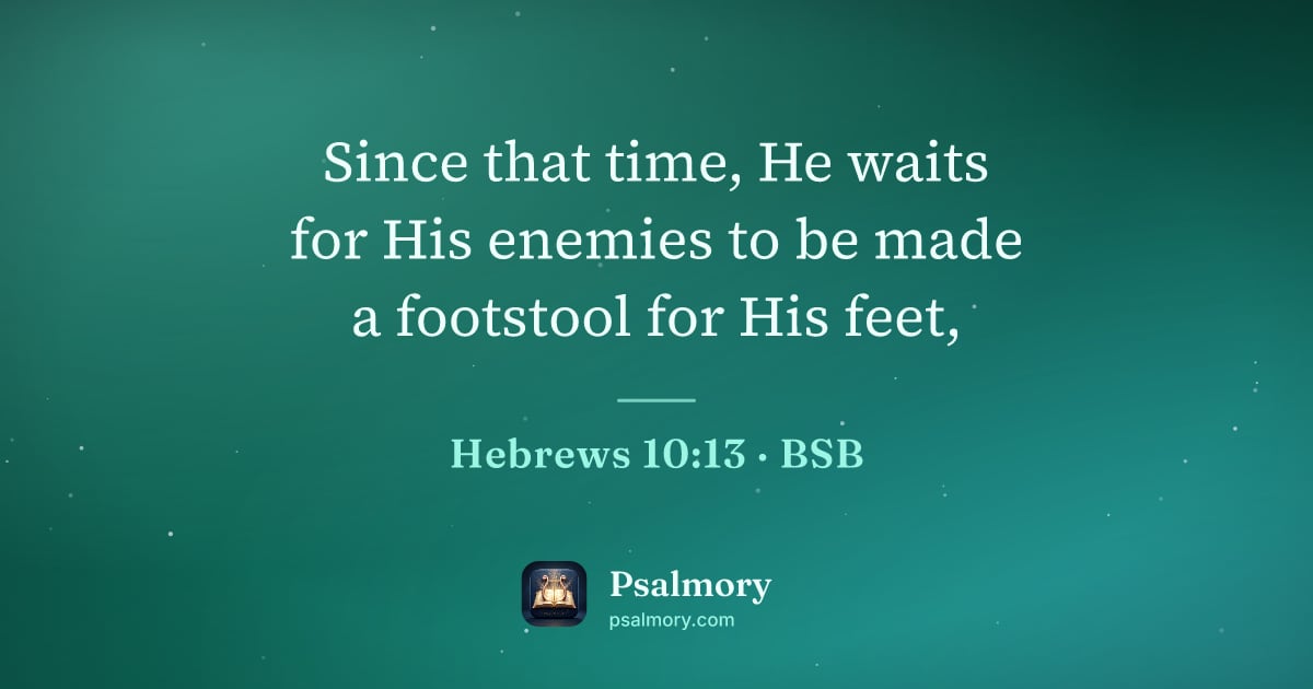 Hebrews 10:13 verse artwork: Since that time, He waits for His enemies to be made a footstool for His feet,