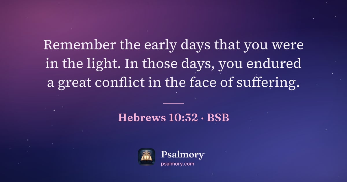Hebrews 10:32 verse artwork: Remember the early days that you were in the light. In those days, you endured a great…