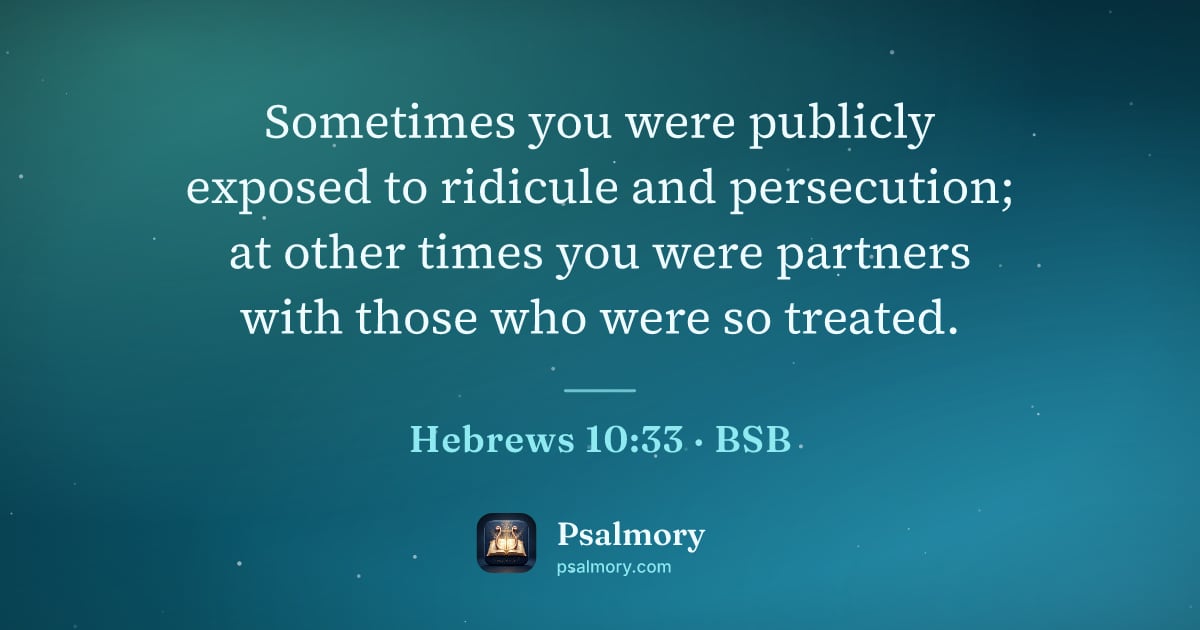 Hebrews 10:33 verse artwork: Sometimes you were publicly exposed to ridicule and persecution; at other times you were…