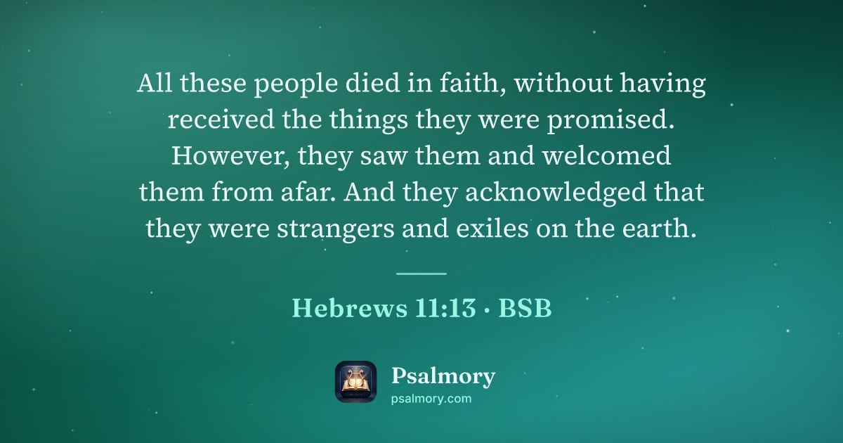Hebrews 11:13 verse artwork: All these people died in faith, without having received the things they were promised.…