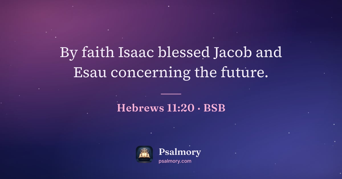 Hebrews 11:20 verse artwork: By faith Isaac blessed Jacob and Esau concerning the future.