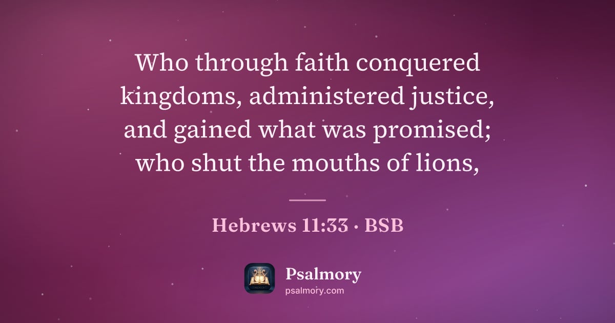 Hebrews 11:33 verse artwork: Who through faith conquered kingdoms, administered justice, and gained what was…