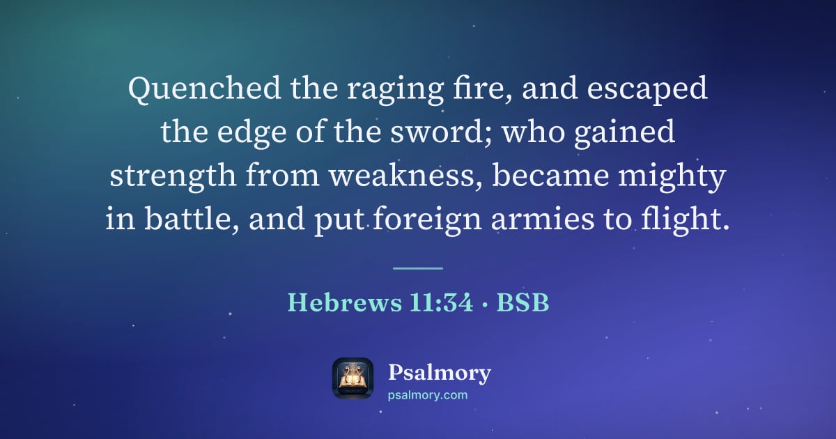 Hebrews 11:34 verse artwork: Quenched the raging fire, and escaped the edge of the sword; who gained strength from…
