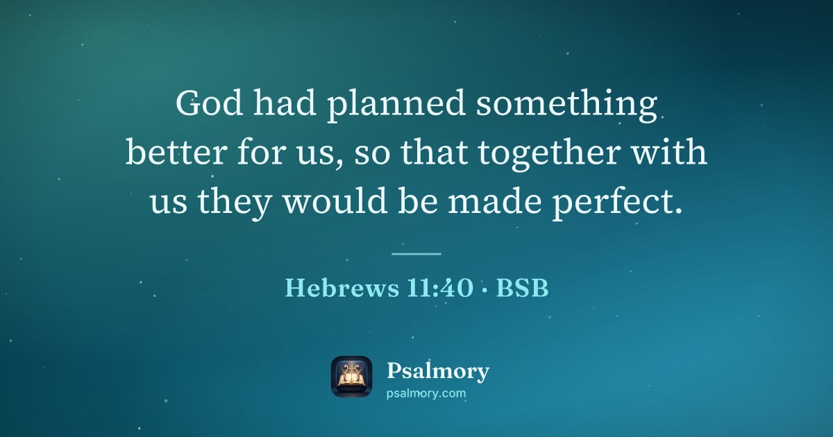 Hebrews 11:40 verse artwork: God had planned something better for us, so that together with us they would be made…