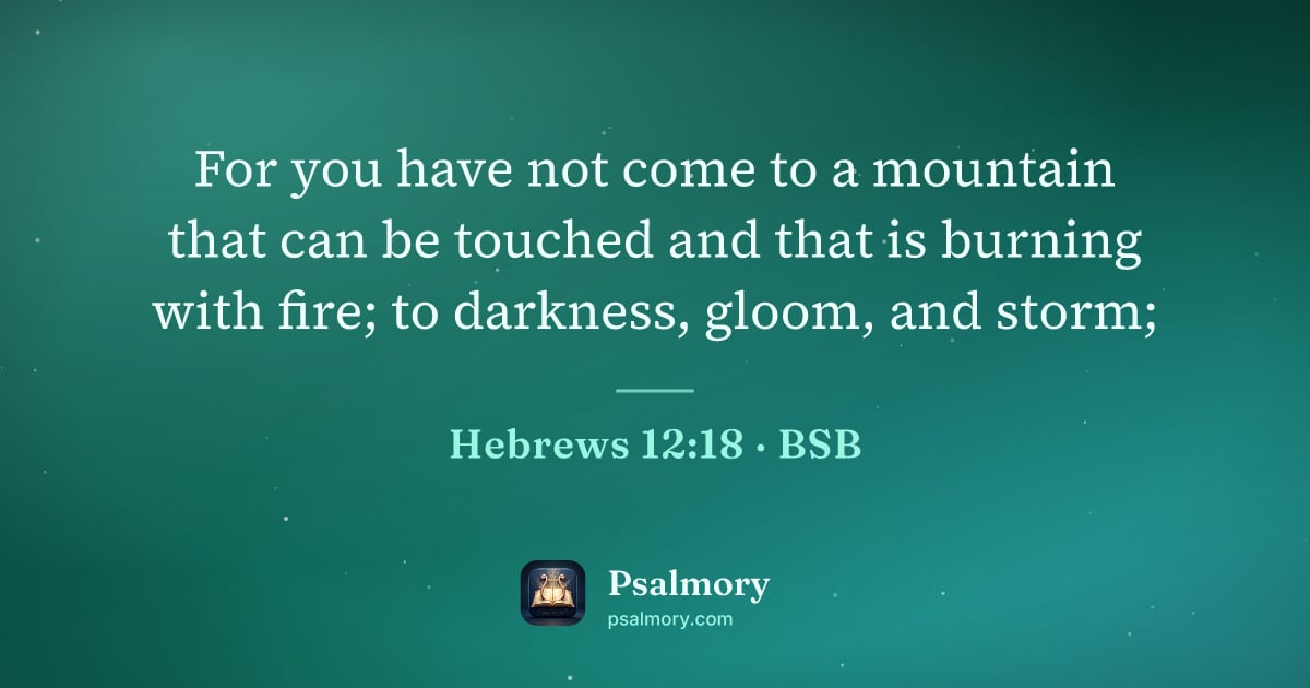 Hebrews 12:18 verse artwork: For you have not come to a mountain that can be touched and that is burning with fire;…