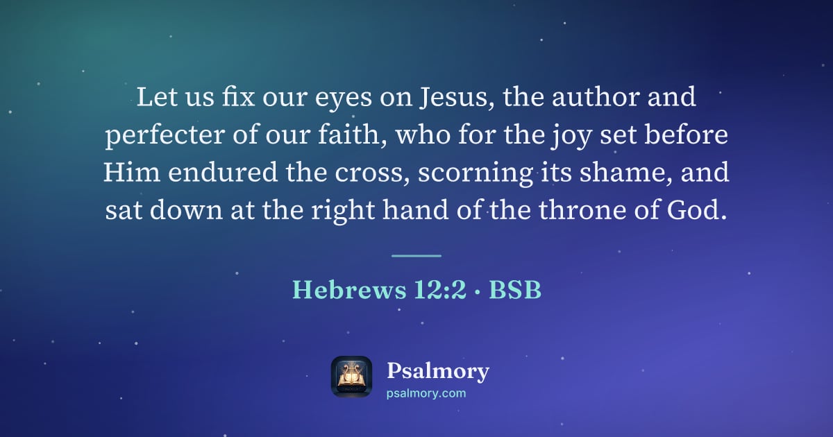 Hebrews 12:2 verse artwork: Let us fix our eyes on Jesus, the author and perfecter of our faith, who for the joy set…