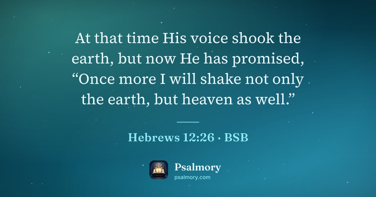 Hebrews 12:26 verse artwork: At that time His voice shook the earth, but now He has promised, “Once more I will shake…