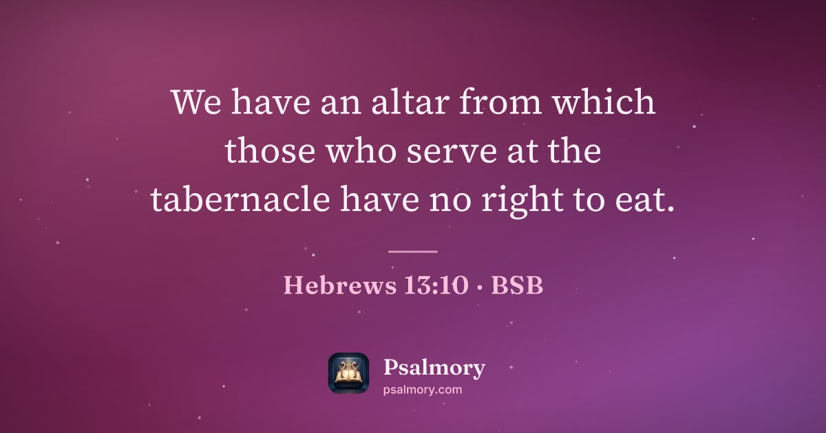 Hebrews 13:10 verse artwork: We have an altar from which those who serve at the tabernacle have no right to eat.
