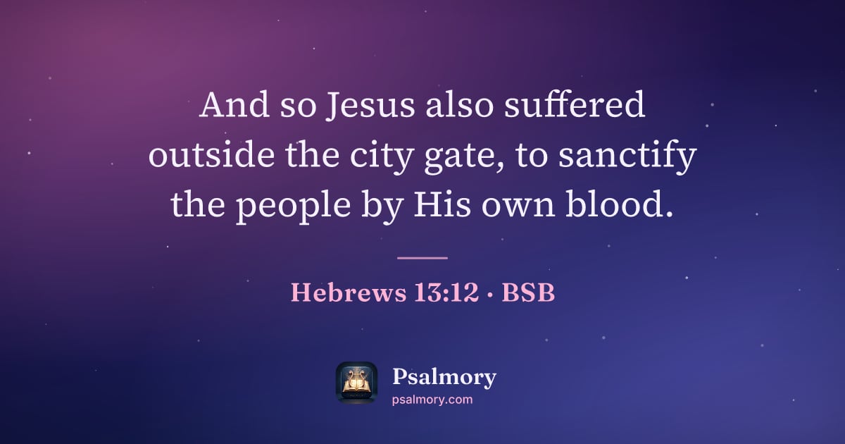 Hebrews 13:12 verse artwork: And so Jesus also suffered outside the city gate, to sanctify the people by His own blood.