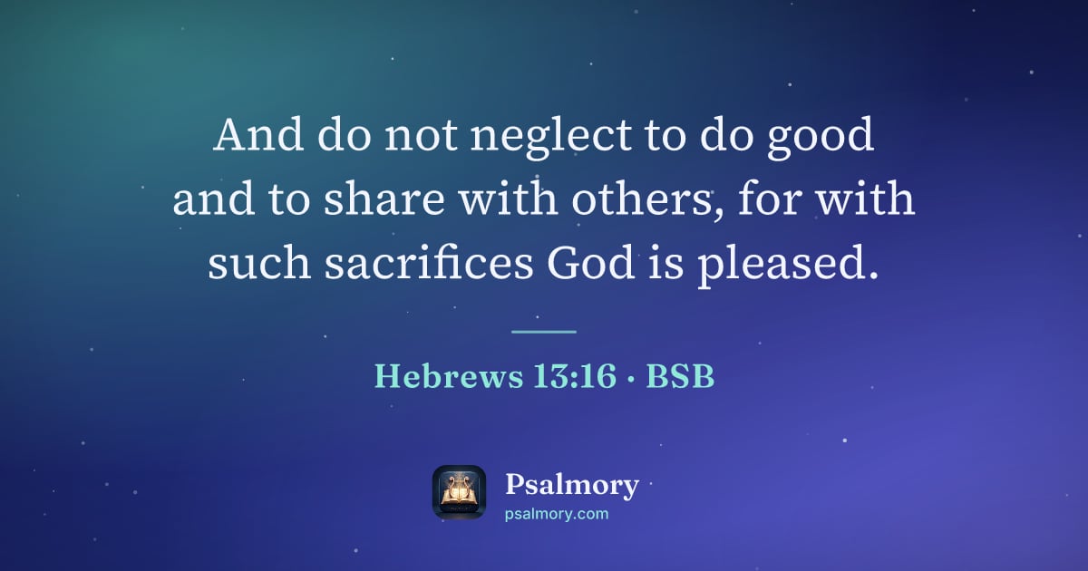 Hebrews 13:16 verse artwork: And do not neglect to do good and to share with others, for with such sacrifices God is…
