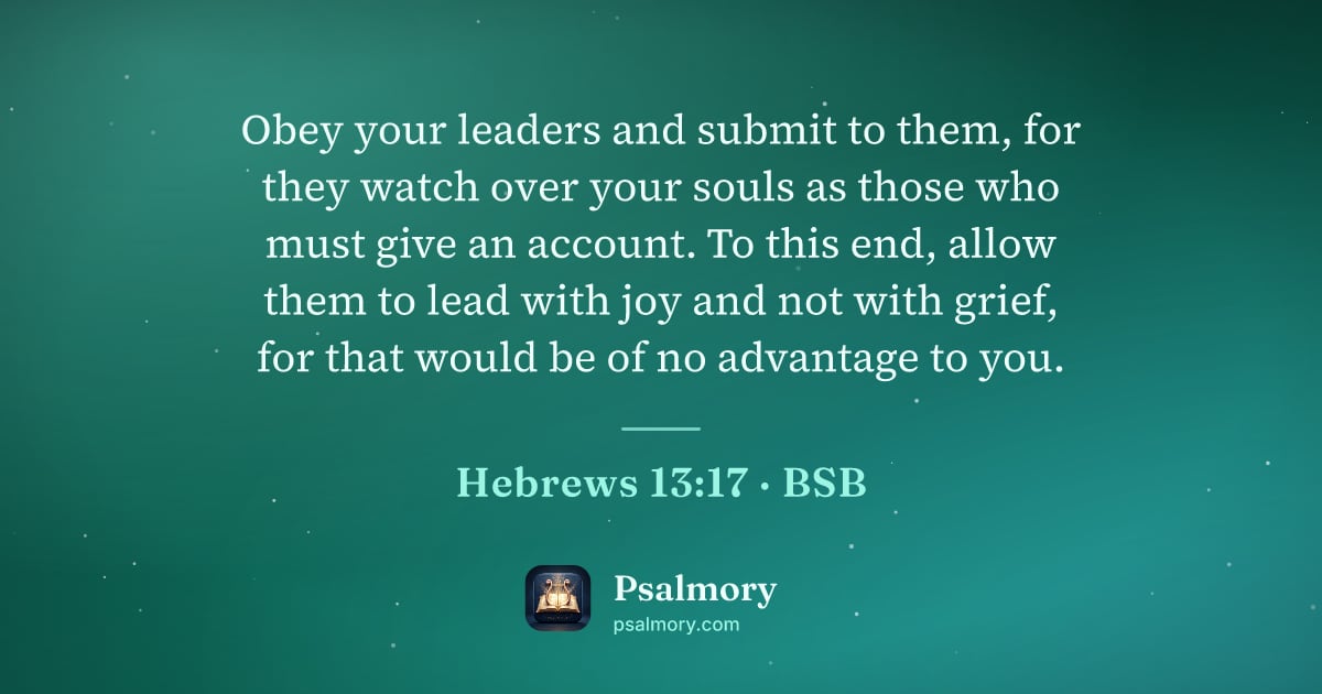 Hebrews 13:17 verse artwork: Obey your leaders and submit to them, for they watch over your souls as those who must…