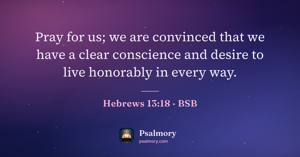 Hebrews 13:18 verse artwork: Pray for us; we are convinced that we have a clear conscience and desire to live…