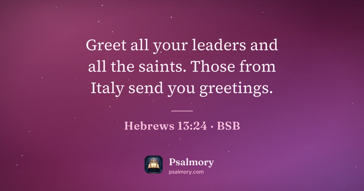 Hebrews 13:24 verse artwork: Greet all your leaders and all the saints. Those from Italy send you greetings.