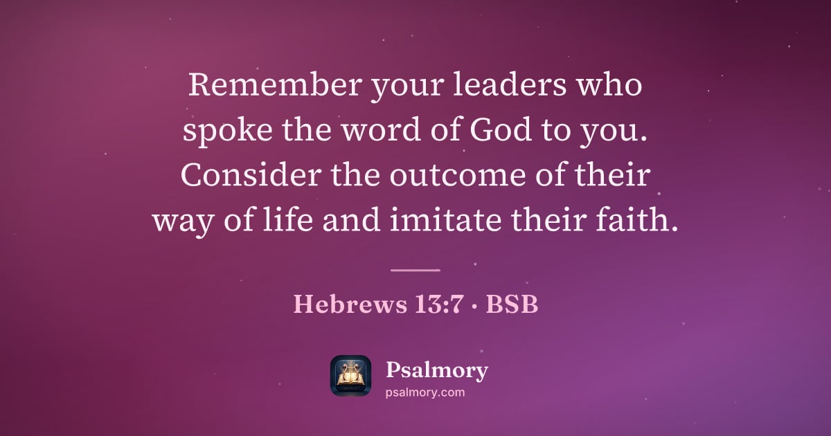 Hebrews 13:7 verse artwork: Remember your leaders who spoke the word of God to you. Consider the outcome of their…