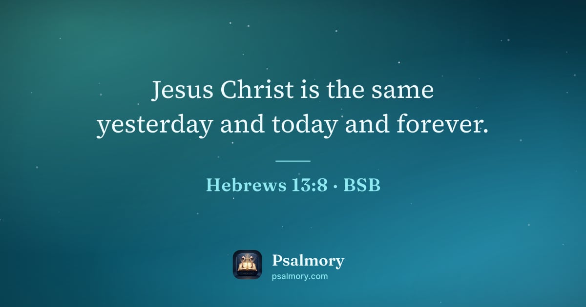 Hebrews 13:8 verse artwork: Jesus Christ is the same yesterday and today and forever.