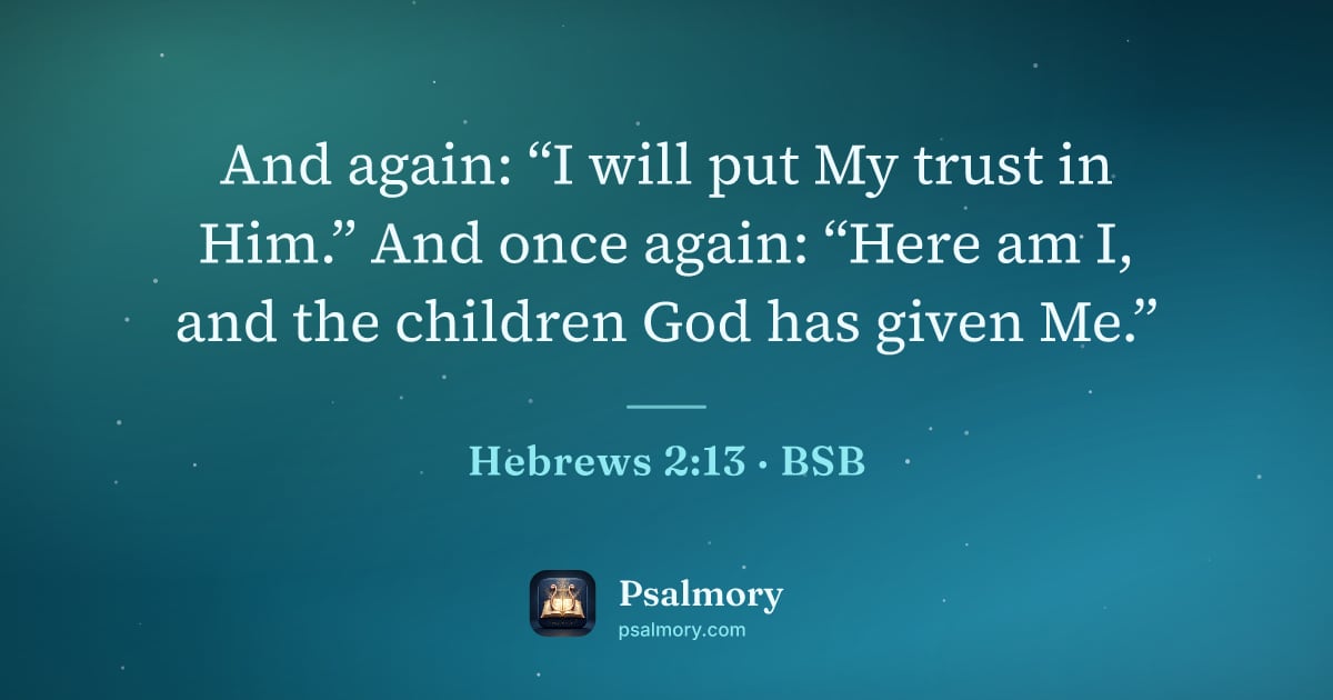 Hebrews 2:13 verse artwork: And again: “I will put My trust in Him.” And once again: “Here am I, and the children…