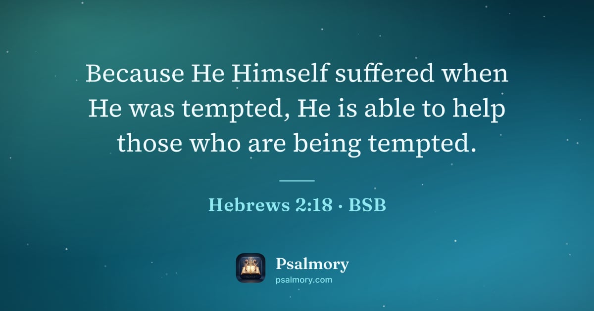 Hebrews 2:18 verse artwork: Because He Himself suffered when He was tempted, He is able to help those who are being…