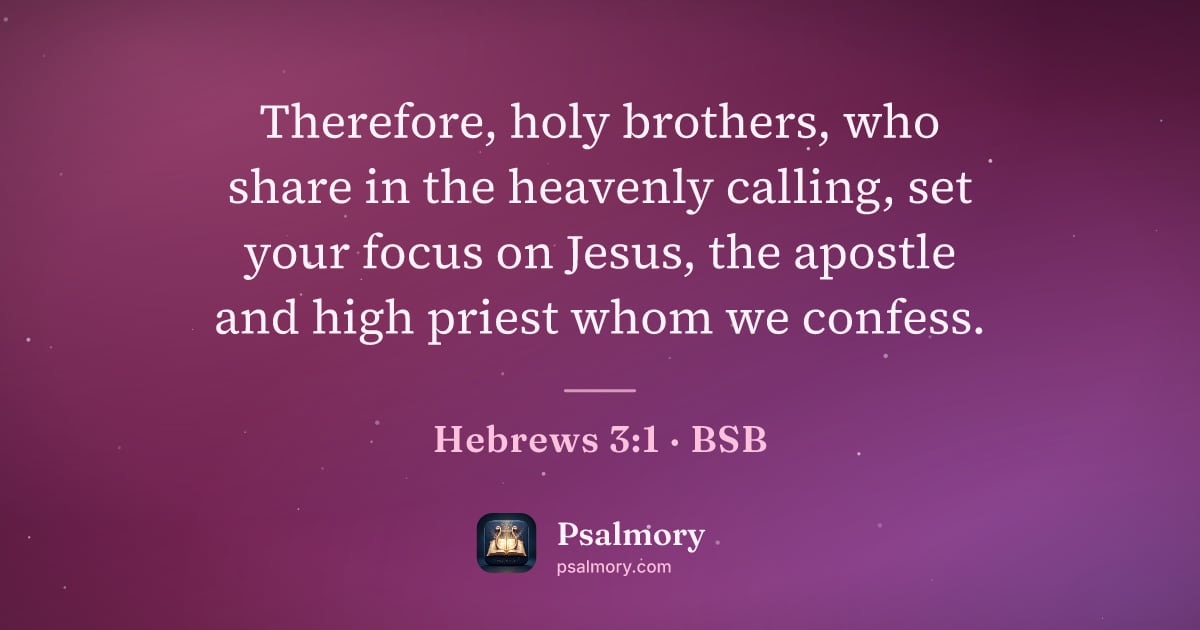 Hebrews 3:1 verse artwork: Therefore, holy brothers, who share in the heavenly calling, set your focus on Jesus,…