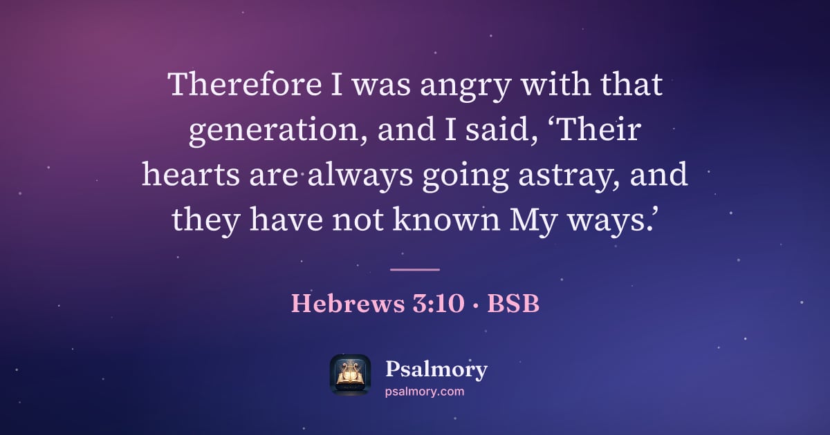 Hebrews 3:10 verse artwork: Therefore I was angry with that generation, and I said, ‘Their hearts are always going…