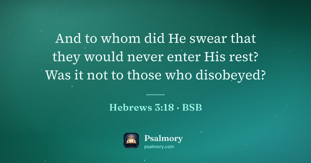 Hebrews 3:18 verse artwork: And to whom did He swear that they would never enter His rest? Was it not to those who…