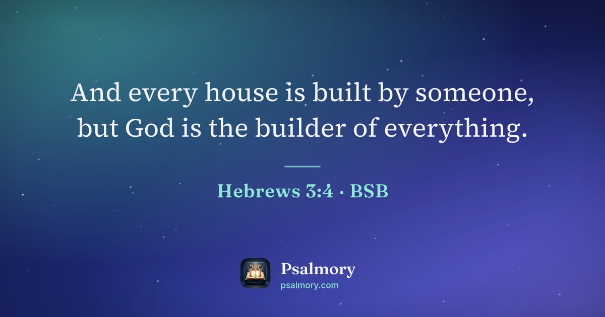 Hebrews 3:4 verse artwork: And every house is built by someone, but God is the builder of everything.