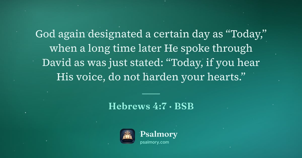 Hebrews 4:7 verse artwork: God again designated a certain day as “Today,” when a long time later He spoke through…