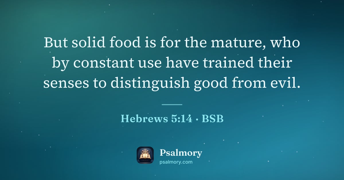 Hebrews 5:14 verse artwork: But solid food is for the mature, who by constant use have trained their senses to…