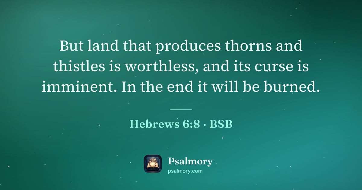 Hebrews 6:8 verse artwork: But land that produces thorns and thistles is worthless, and its curse is imminent. In…