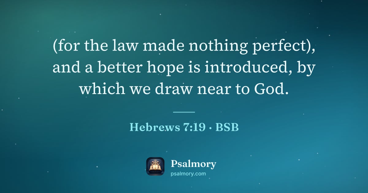 Hebrews 7:19 verse artwork: (for the law made nothing perfect), and a better hope is introduced, by which we draw…