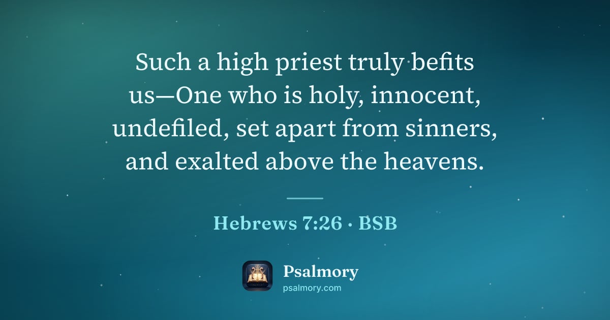 Hebrews 7:26 verse artwork: Such a high priest truly befits us—One who is holy, innocent, undefiled, set apart from…