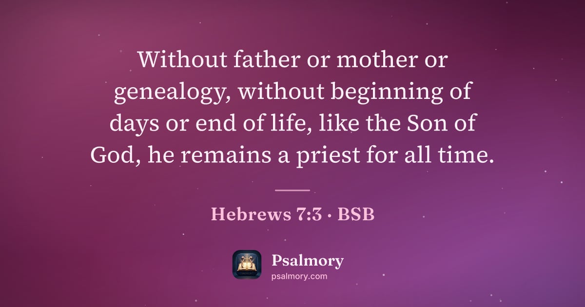 Hebrews 7:3 verse artwork: Without father or mother or genealogy, without beginning of days or end of life, like…